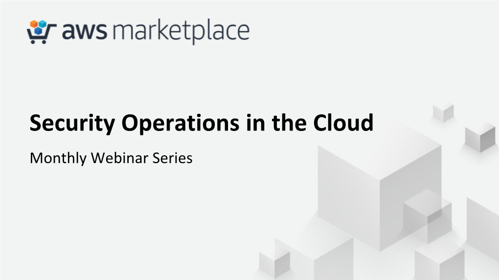 Security Operations in the Cloud Monthly Webinar Series