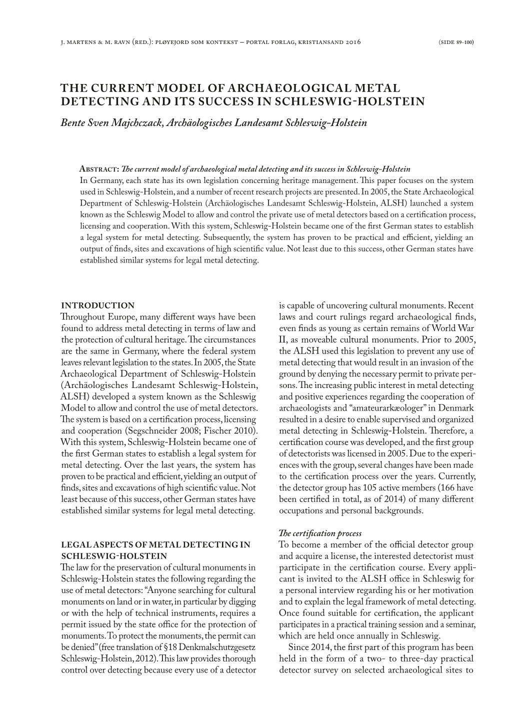 THE CURRENT MODEL of ARCHAEOLOGICAL METAL DETECTING and ITS SUCCESS in SCHLESWIG-HOLSTEIN Bente Sven Majchczack, Archäologisches Landesamt Schleswig-Holstein