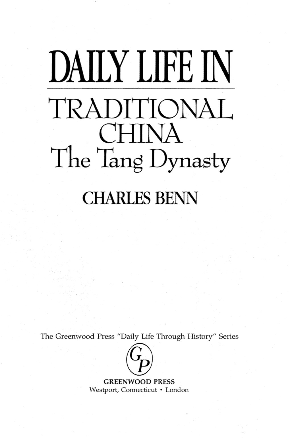 DAILY LIFE in TRADITIONAL CHINA the Tang Dynasty CHARLES BENN