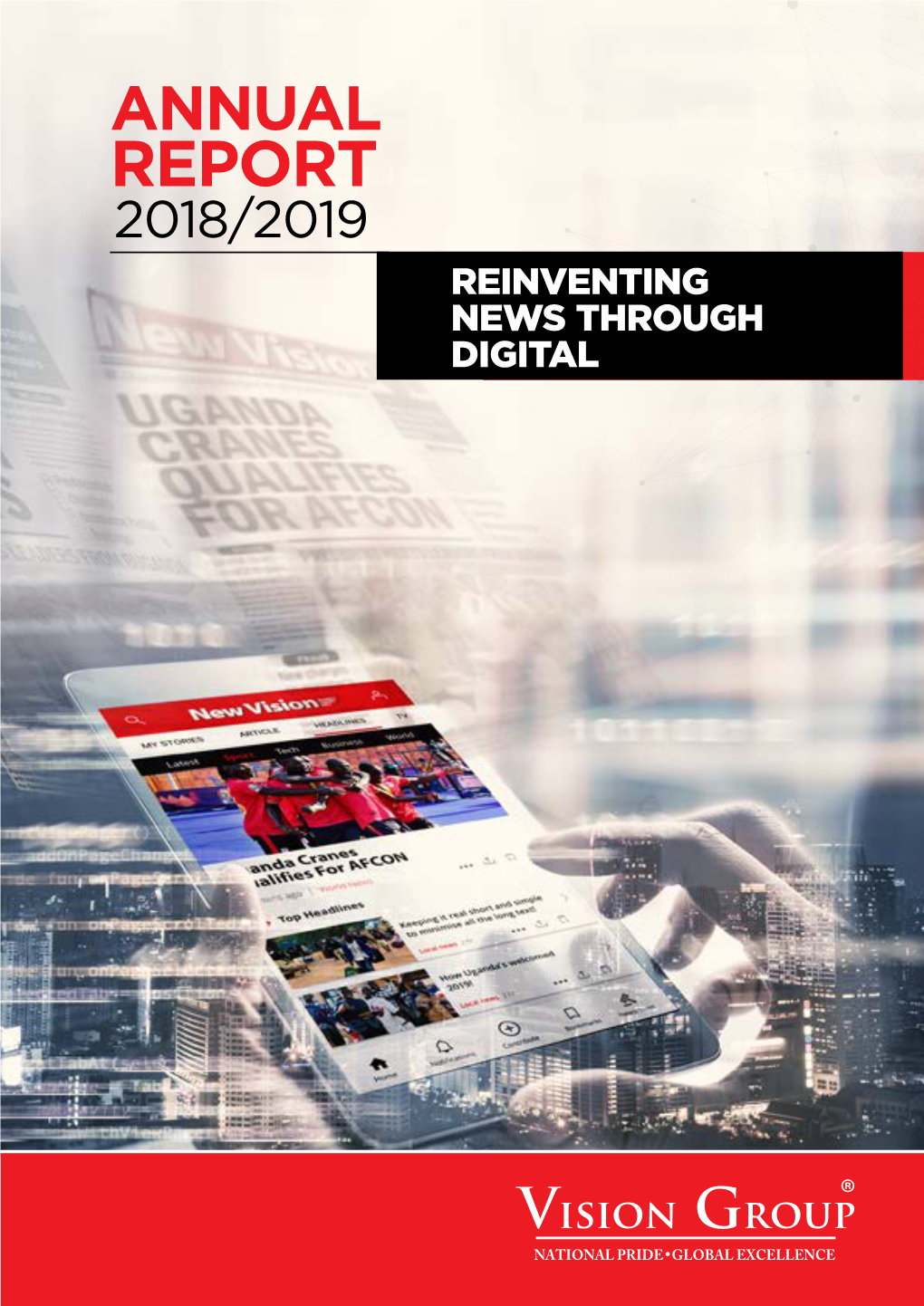 Report 2018/19 ANNUAL REPORT 2018/2019 REINVENTING NEWS THROUGH DIGITAL Vision Group 02 Annual Report 2018/19