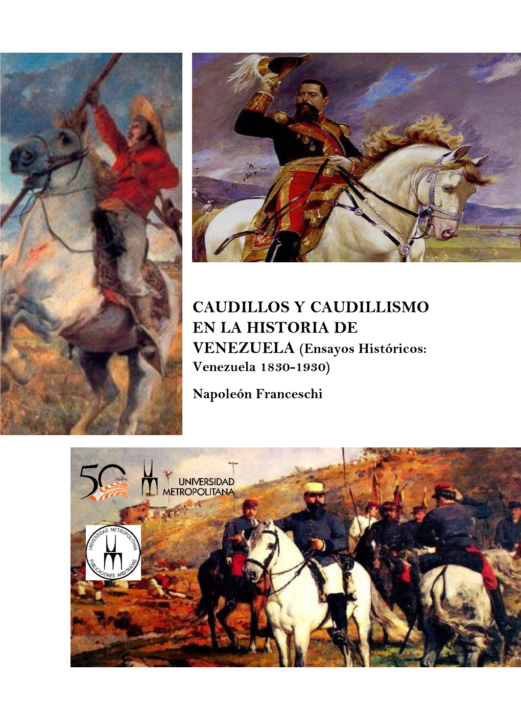 CAUDILLOS Y CAUDILLISMO EN LA HISTORIA DE VENEZUELA (Ensayos Históricos: Venezuela 1830-1930) Napoleón Franceschi