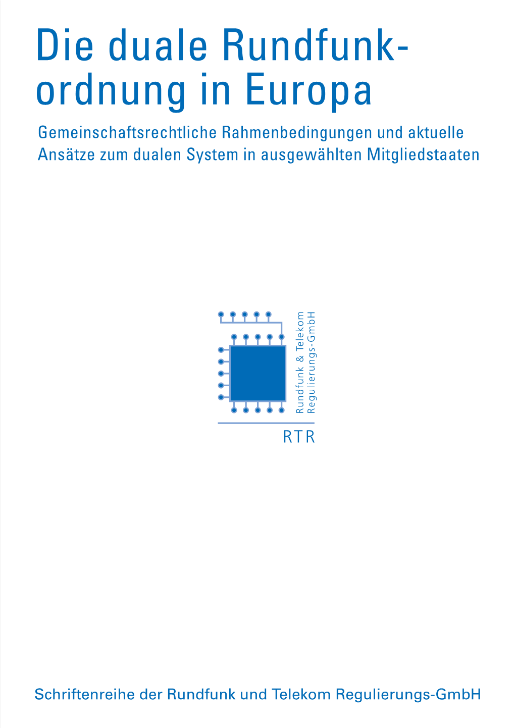 Die Duale Rundfunk- Ordnung in Europa Gemeinschaftsrechtliche Rahmenbedingungen Und Aktuelle Ansätze Zum Dualen System in Ausgewählten Mitgliedstaaten