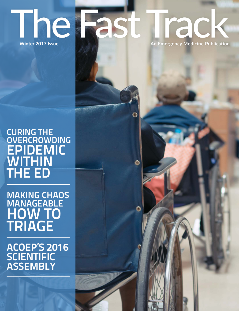 HOW to TRIAGE ACOEP’S 2016 SCIENTIFIC ASSEMBLY the Fast Track Letter from the Editor