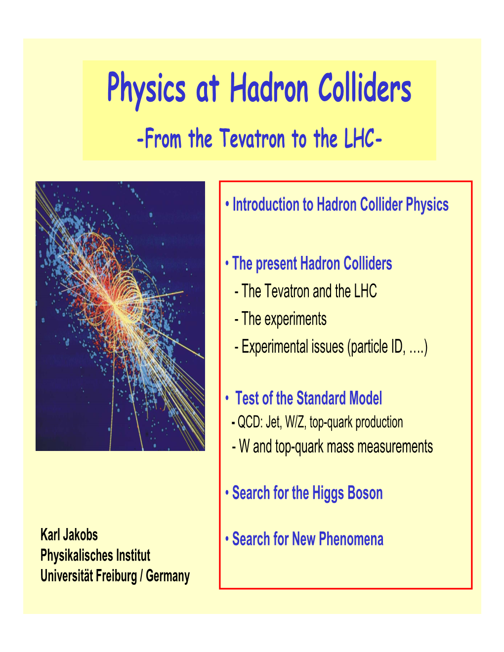 Physics at Hadron Colliders -From the Tevatron to the LHC