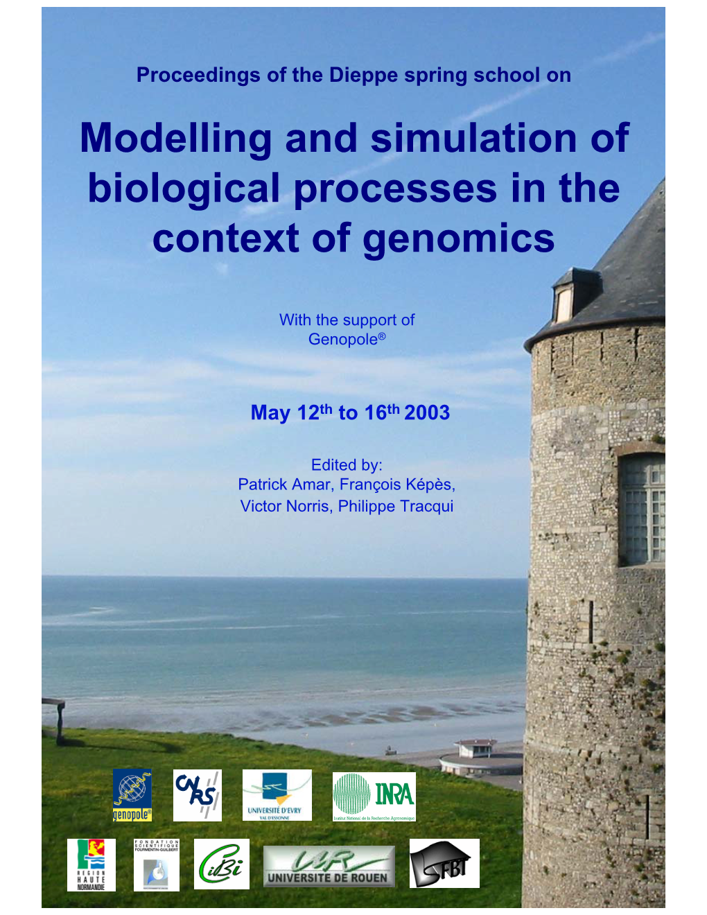 Proceedings of the Dieppe Spring School on Modelling and Simulation of Biological Processes in the Context of Genomics