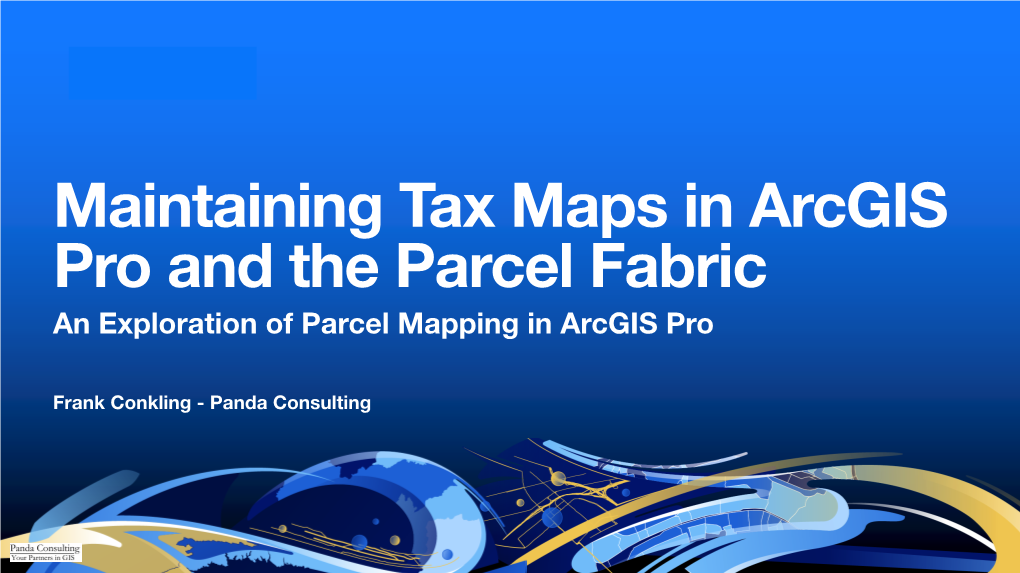 Maintaining Tax Maps in Arcgis Pro and the Parcel Fabric an Exploration of Parcel Mapping in Arcgis Pro