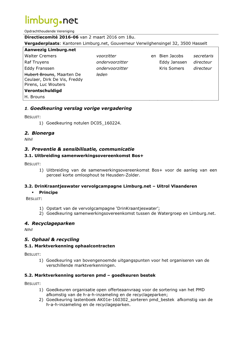 1. Goedkeuring Verslag Vorige Vergadering 2. Bionerga 3