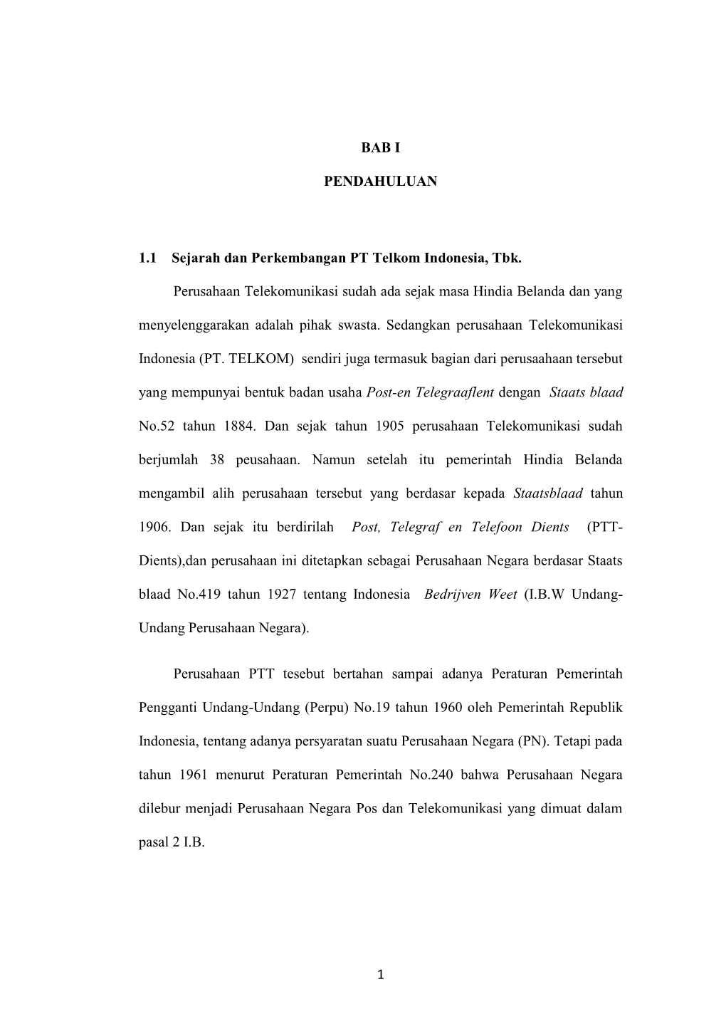 1 BAB I PENDAHULUAN 1.1 Sejarah Dan Perkembangan PT Telkom Indonesia, Tbk. Perusahaan Telekomunikasi Sudah Ada Sejak Masa Hindia