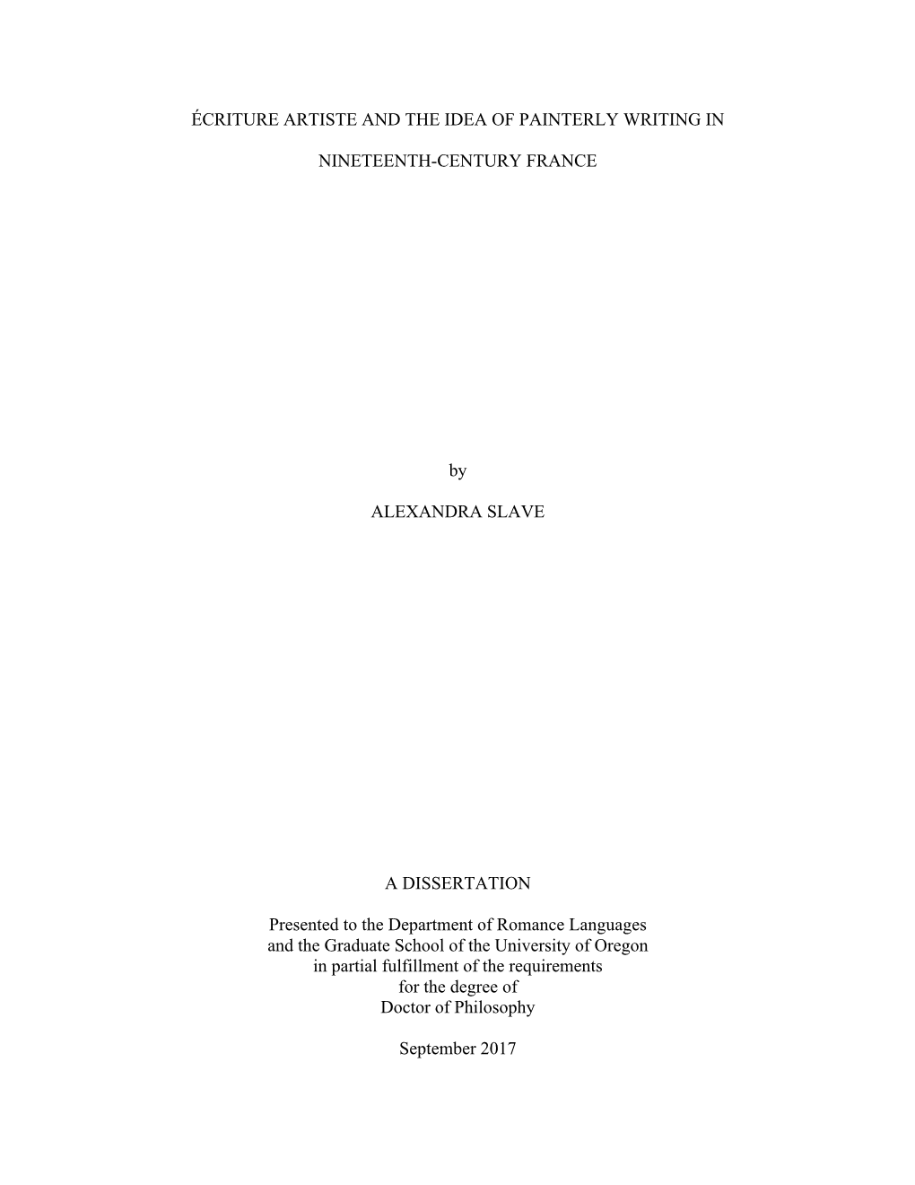 ÉCRITURE ARTISTE and the IDEA of PAINTERLY WRITING in NINETEENTH-CENTURY FRANCE by ALEXANDRA SLAVE a DISSERTATION Presented To