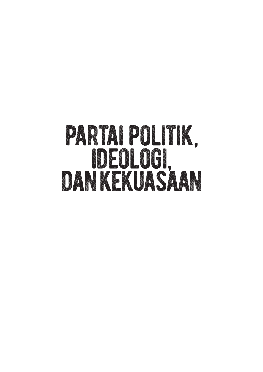 Partai Politik, Ideologi, Dan Kekuasaan Partai Politik, Ideologi, Dan Kekuasaan