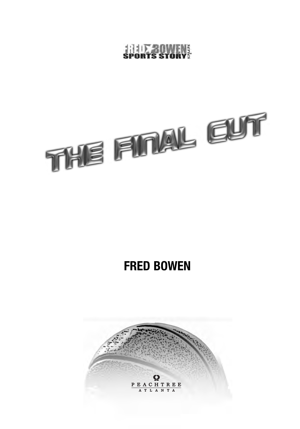 FRED BOWEN Published by PEACHTREE PUBLISHERS 1700 Chattahoochee Avenue Atlanta, Georgia 30318-2112