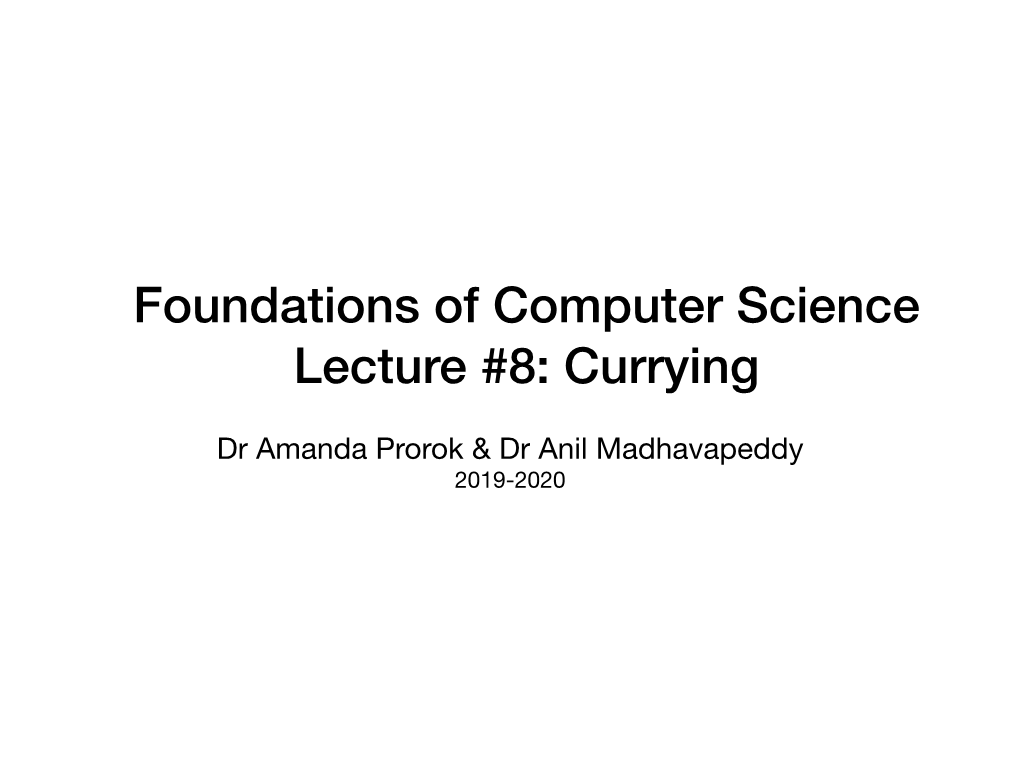 Foundations of Computer Science Lecture #8: Currying