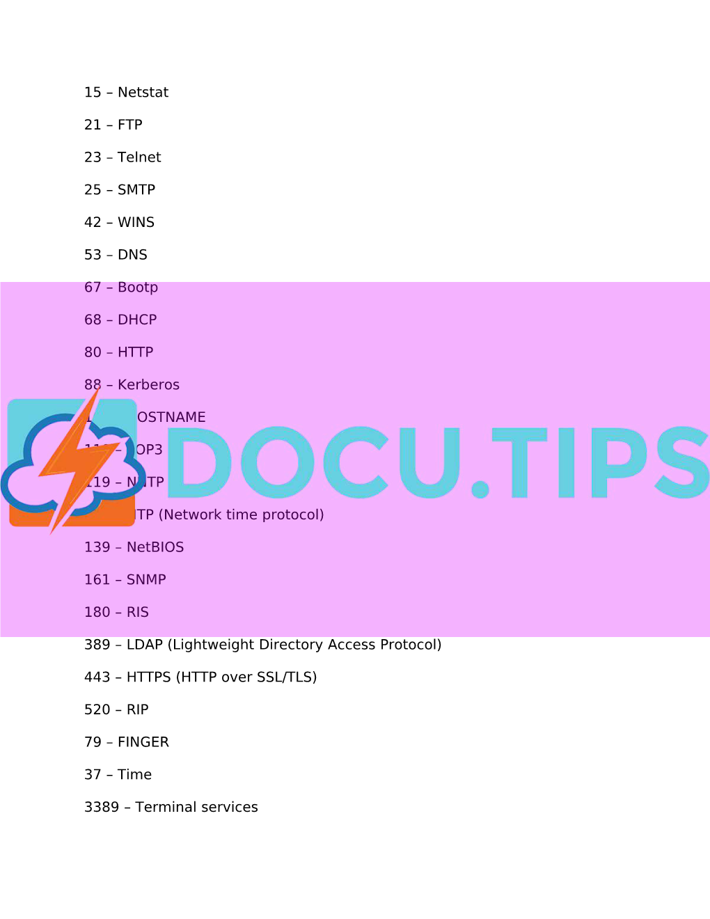 15 – Netstat 21 – FTP 23 – Telnet 25 – SMTP 42 – WINS 53 – DNS 67