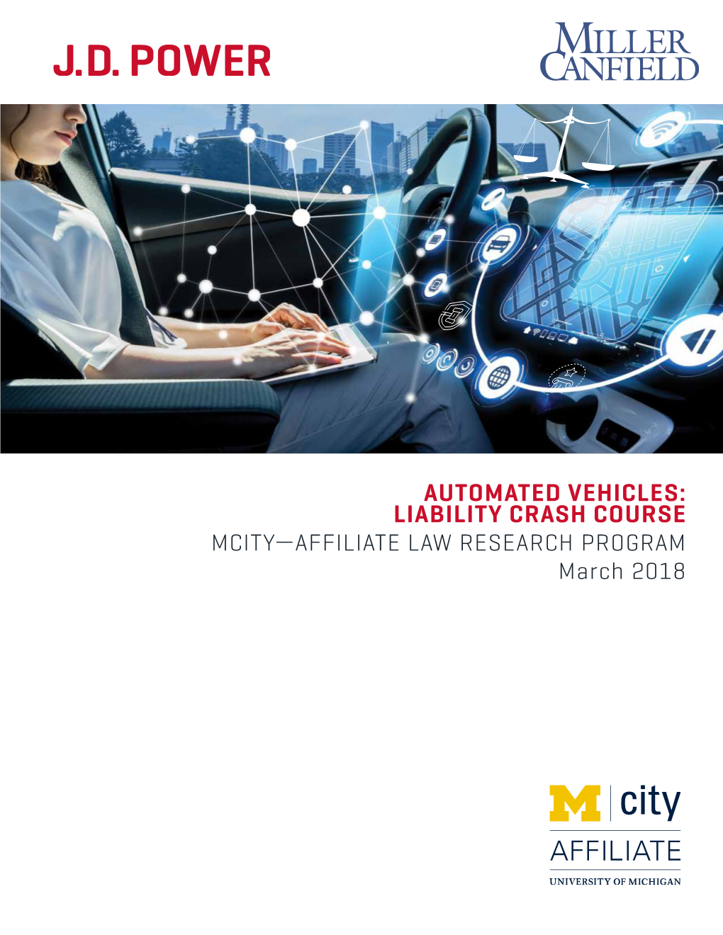 AUTOMATED VEHICLES: LIABILITY CRASH COURSE MCITY—AFFILIATE LAW RESEARCH PROGRAM March 2018 Brian Westenberg Kristin Kolodge Miller Canfield J.D