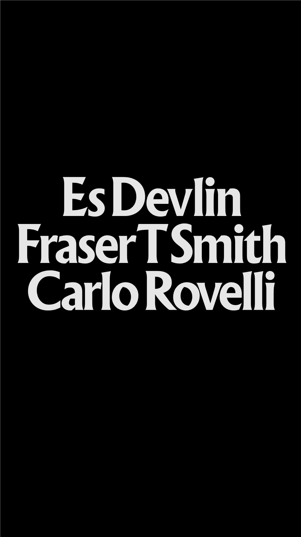 Es Devlin, Fraser T Smith, Carlo Rovelli