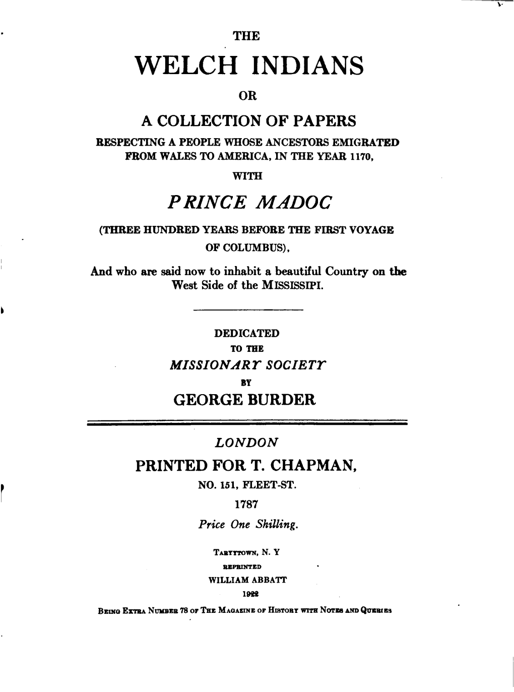 The Welch Indians Or a Collection of Papers Respecting a People Whose Ancestors Emigrated from Wales to America, in the Year 1170, with P Ringe Madog