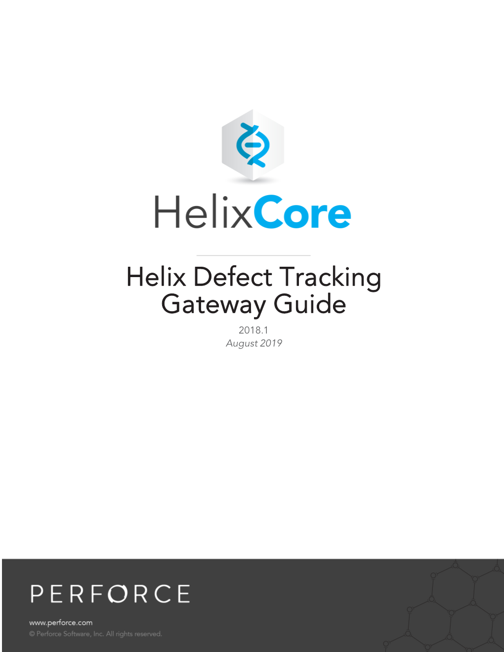 Helix Defect Tracking Gateway Guide 2018.1 August 2019 Copyright © 2006-2019 Perforce Software