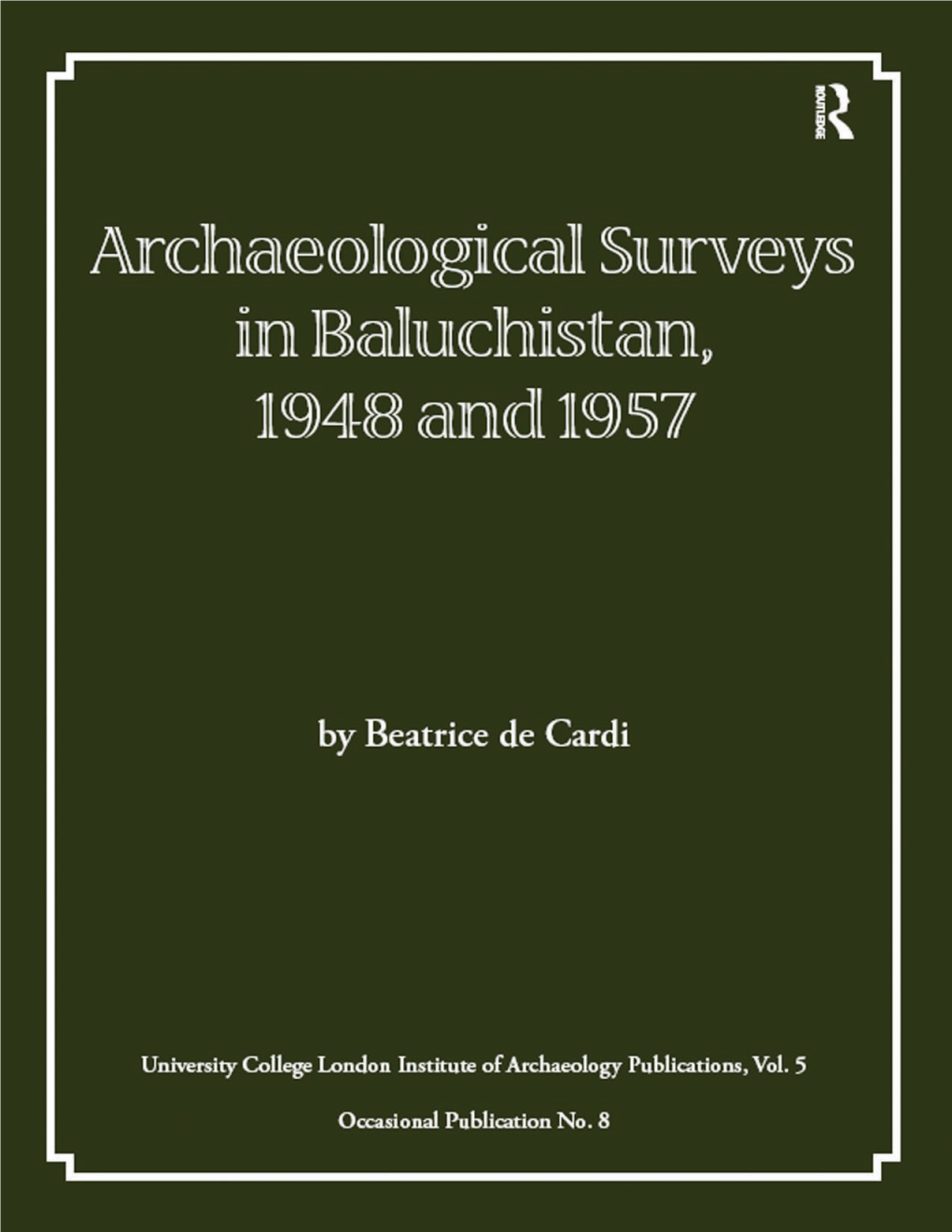 ARCHAEOLOGICAL SURVEYS in BALUCHISTAN, 1948 and 1957 This Page Intentionally Left Blank ARCHAEOLOGICAL SURVEYS in BALUCHISTAN, 1948 and 1957