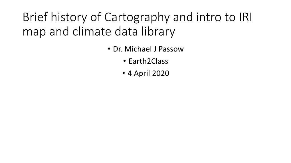 Brief History of Cartography and Intro to IRI Map and Climate Data Library • Dr