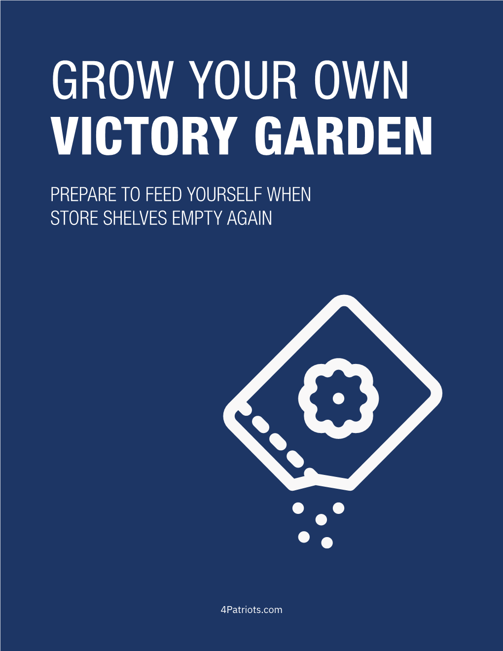 Grow Your Own Victory Garden Prepare to Feed Yourself When Store Shelves Empty Again