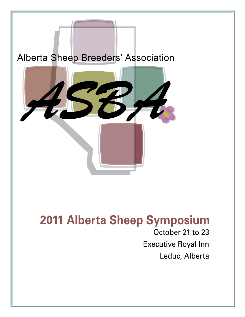 2011 Alberta Sheep Symposium October 21 to 23 Executive Royal Inn Leduc, Alberta