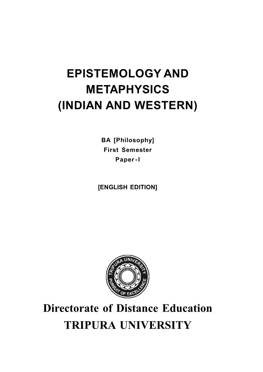 EPISTEMOLOGY and METAPHYSICS (INDIAN and WESTERN) Directorate of Distance Education TRIPURA UNIVERSITY