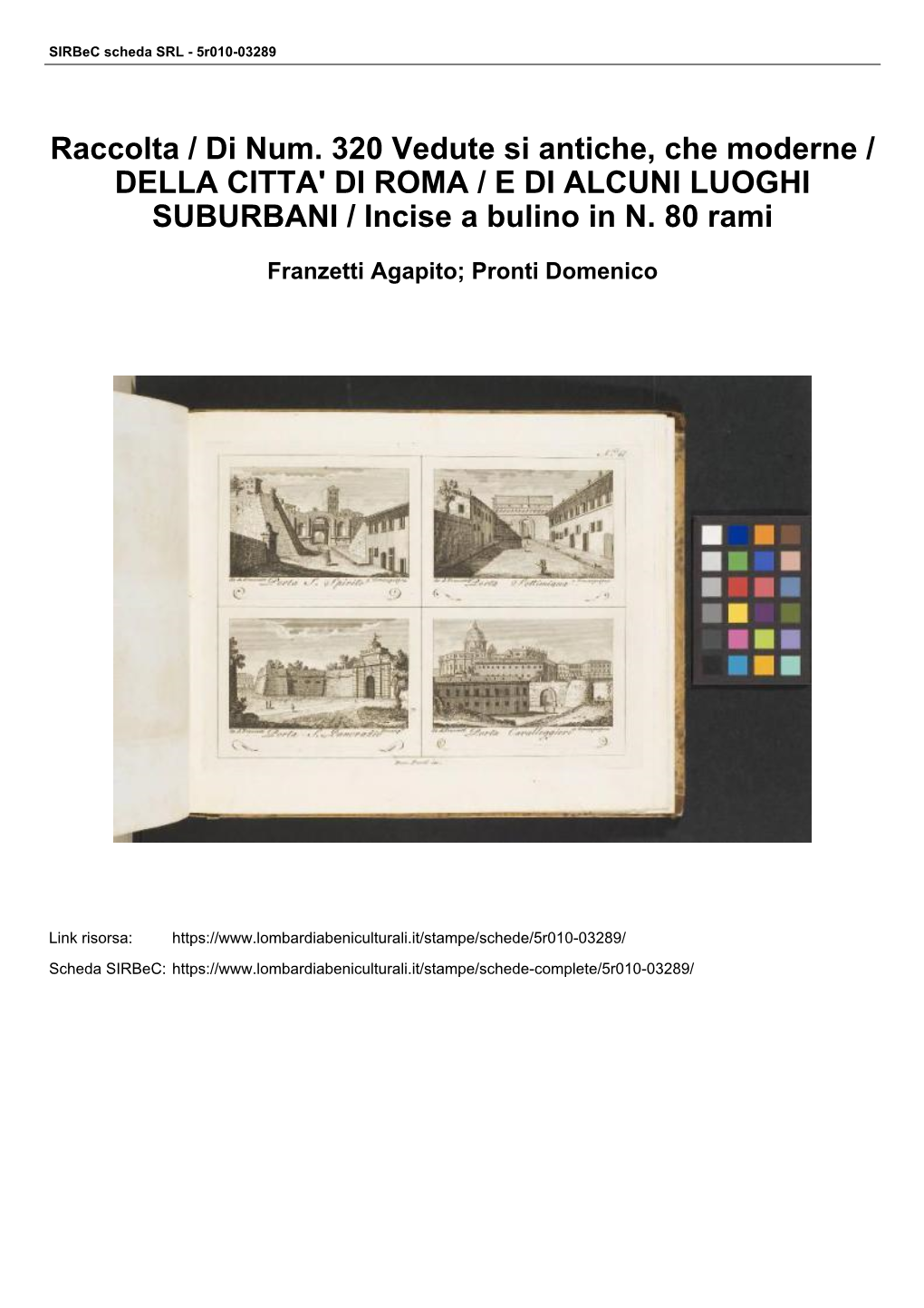 Raccolta / Di Num. 320 Vedute Si Antiche, Che Moderne / DELLA CITTA' DI ROMA / E DI ALCUNI LUOGHI SUBURBANI / Incise a Bulino in N