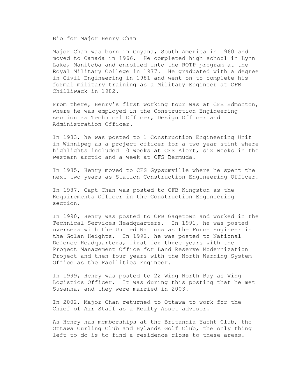 Bio for Major Henry Chan Major Chan Was Born in Guyana, South America in 1960 and Moved to Canada in 1966. He Completed High Sc