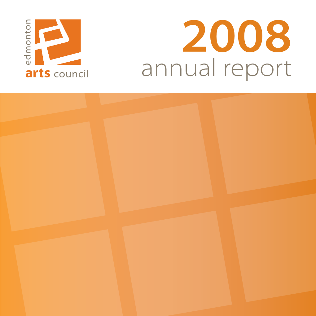 Annual Report the Edmonton Arts Council Is a Non-Profit Society and Charitable Organization That Supports and Promotes the Arts Community in Edmonton