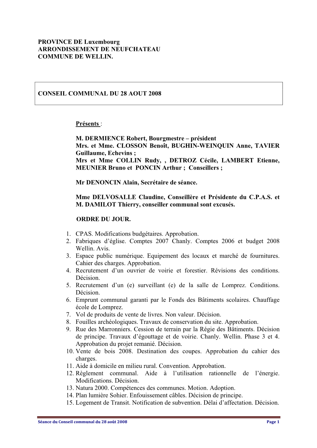 PROVINCE DE Luxembourg ARRONDISSEMENT DE NEUFCHATEAU COMMUNE DE WELLIN. CONSEIL COMMUNAL DU 28 AOUT 2008 Présents : M. DE