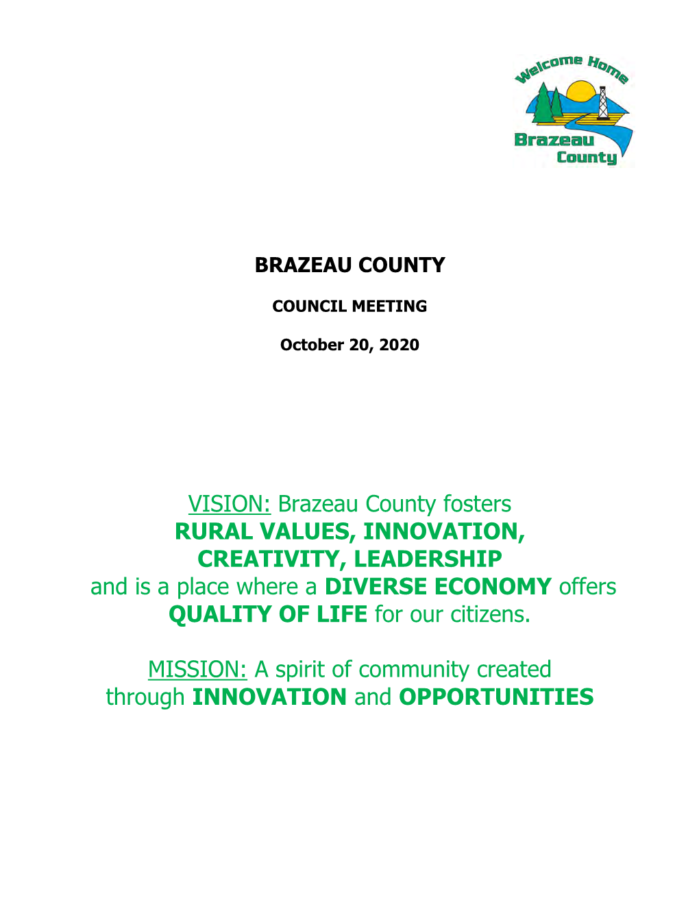 VISION: Brazeau County Fosters RURAL VALUES, INNOVATION, CREATIVITY, LEADERSHIP and Is a Place Where a DIVERSE ECONOMY Offers QUALITY of LIFE for Our Citizens