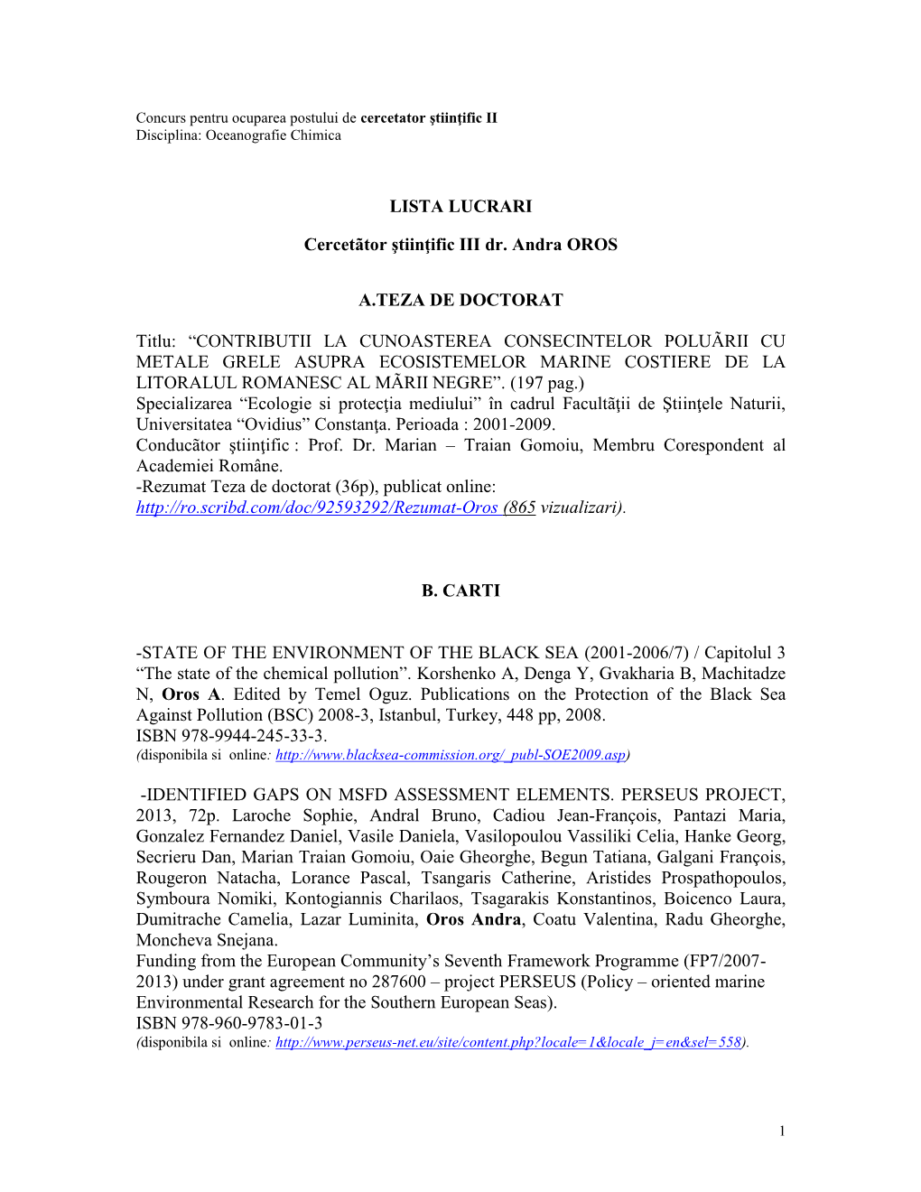 LISTA LUCRARI Cercetător Ştiinţific III Dr. Andra OROS A.TEZA DE DOCTORAT Titlu: “CONTRIBUTII LA CUNOASTEREA CONSECINTELOR