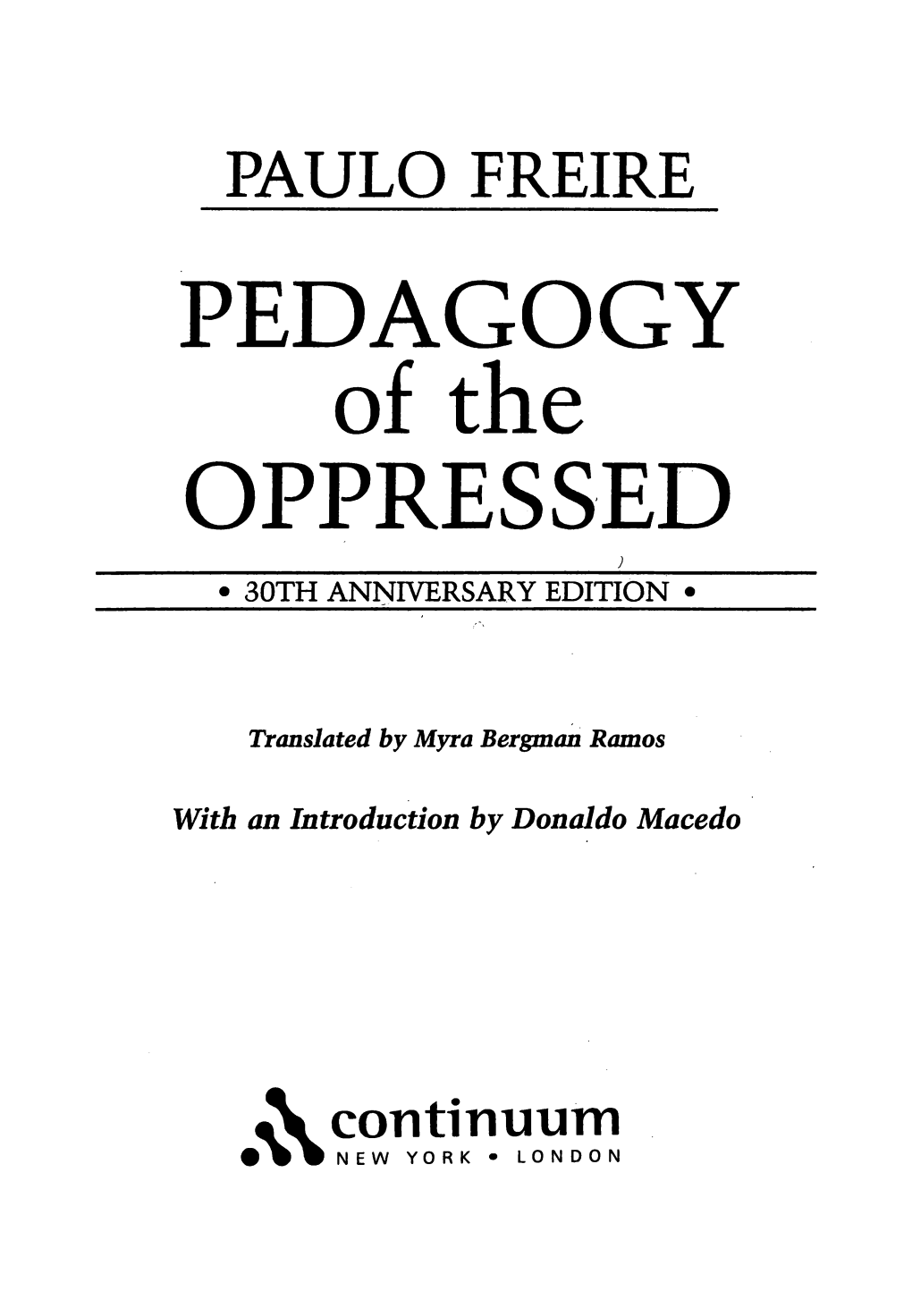 PAULO FREIRE PEDAGOGY of the OPPRESSED ; • 30TH ANNIVERSARY EDITION •