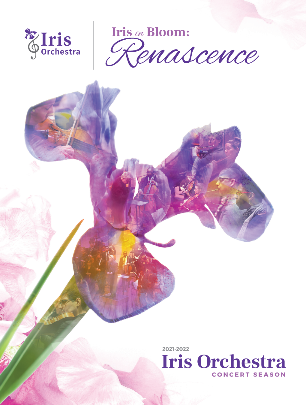 Iris Orchestra CONCERT SEASON 2021-2022 We’Re in Full Bloom! JOIN US AS WE CELEBRATE OUR 22ND SEASON
