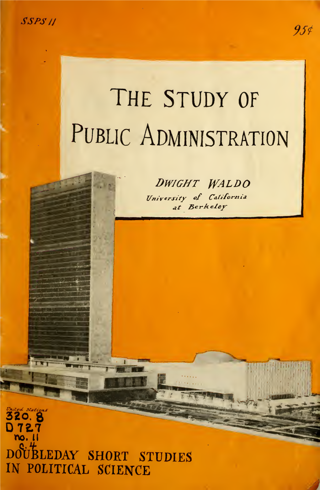 Study of Public Administration Is the First of the Scope and Methods "Series Within a Series" to Be Pubhshed in the Doubleday Short Studies In
