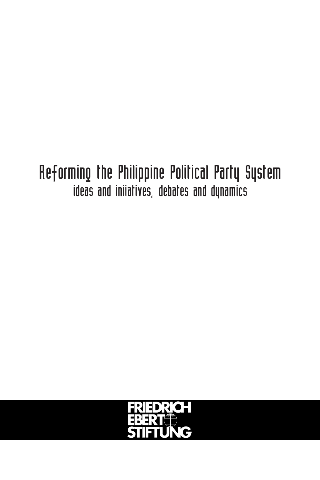 Reforming the Philippine Political Party System Ideas and Iniiatives, Debates and Dynamics Copyright 2009