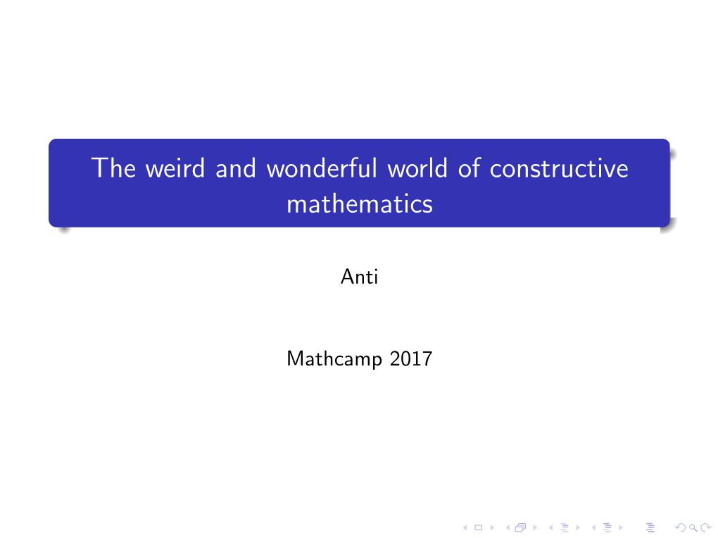 The Weird and Wonderful World of Constructive Mathematics