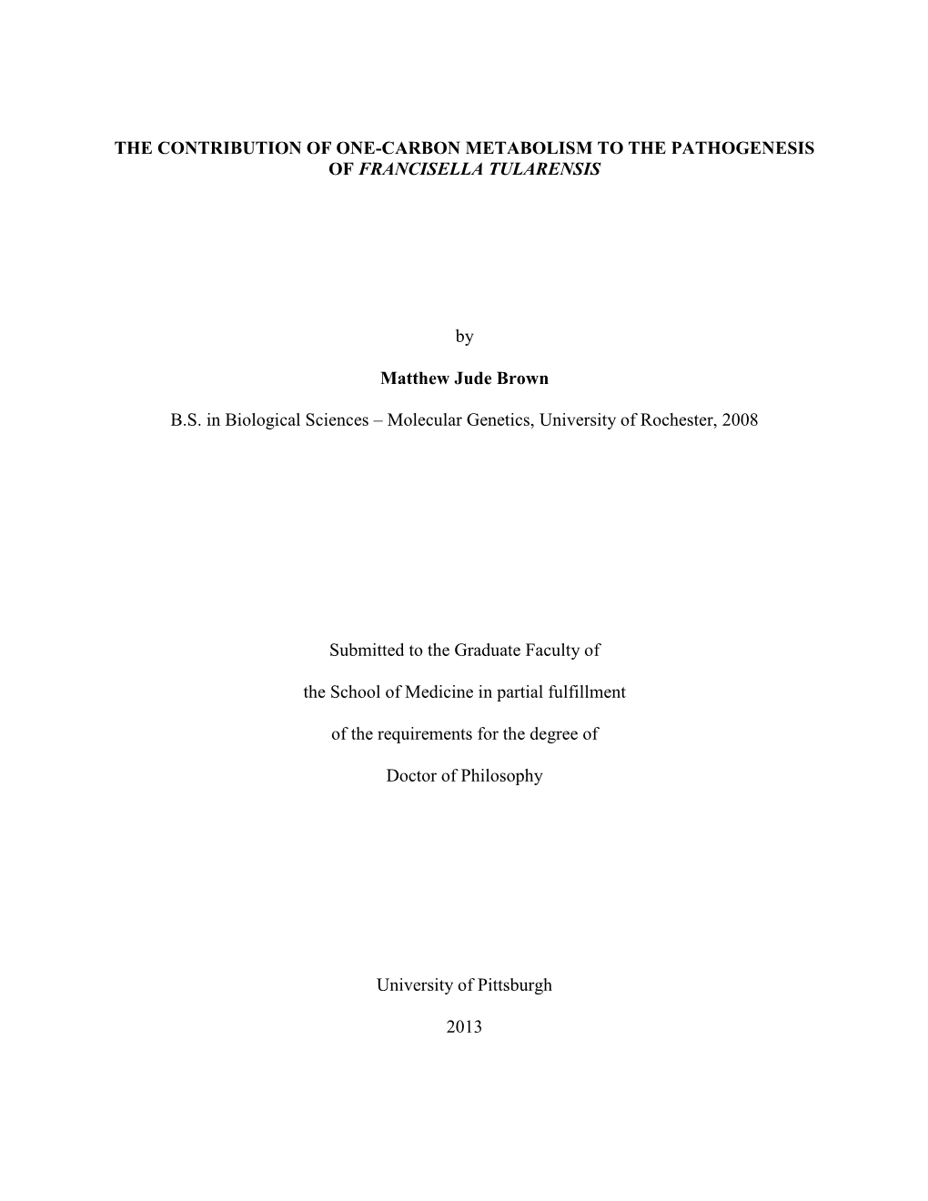 THE CONTRIBUTION of ONE-CARBON METABOLISM to the PATHOGENESIS of FRANCISELLA TULARENSIS by Matthew Jude Brown B.S. in Biological