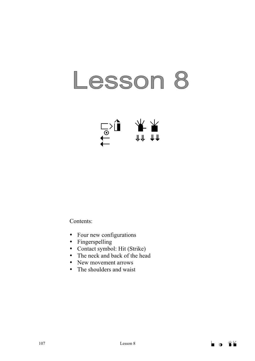 Four New Configurations • Fingerspelling • Contact Symbol: Hit (Strike) • the Neck and Back of the Head • New Movement Arrows • the Shoulders and Waist