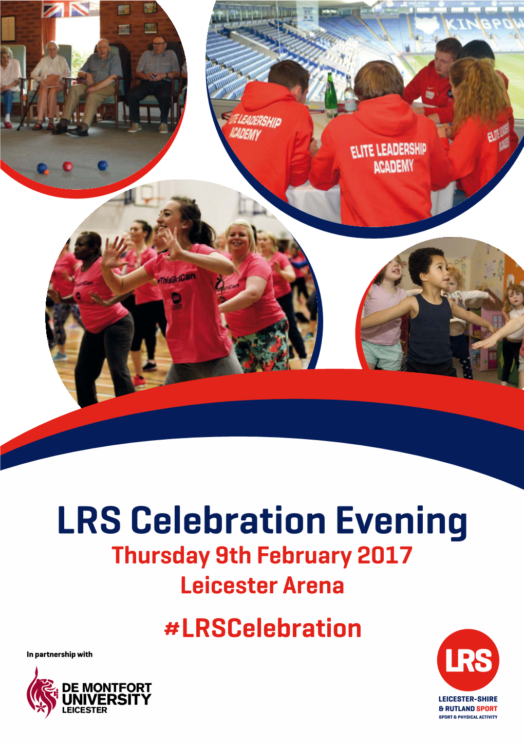 LRS Celebration Evening Thursday 9Th February 2017 Leicester Arena #Lrscelebration in Partnership with #Lrscelebration Welcome to the 2017 Celebration Evening