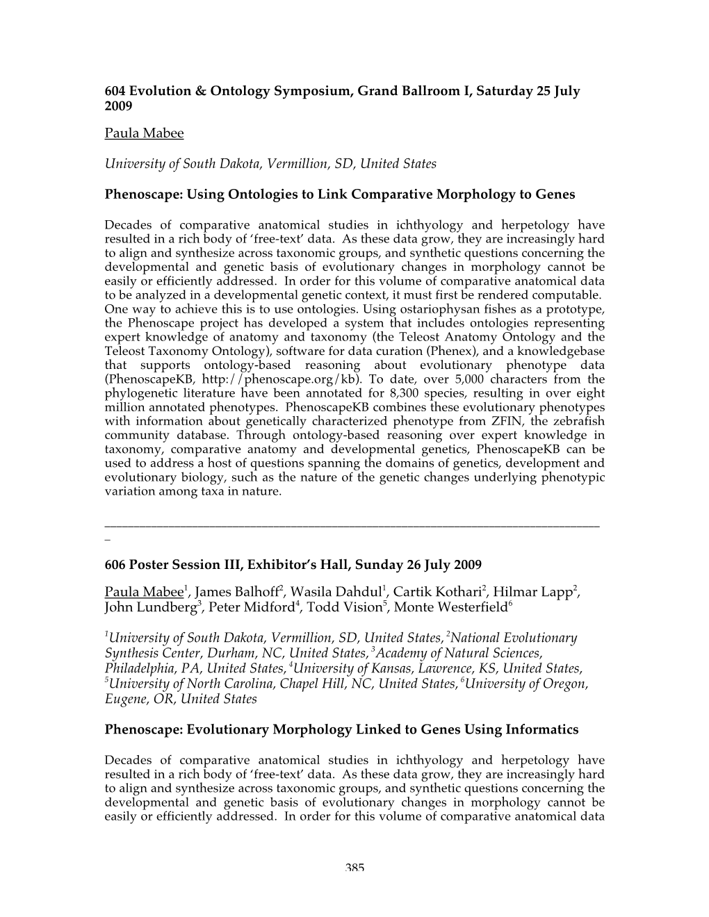 604 Evolution & Ontology Symposium, Grand Ballroom I, Saturday 25 July 2009 Paula Mabee University of South Dakota, Vermilli