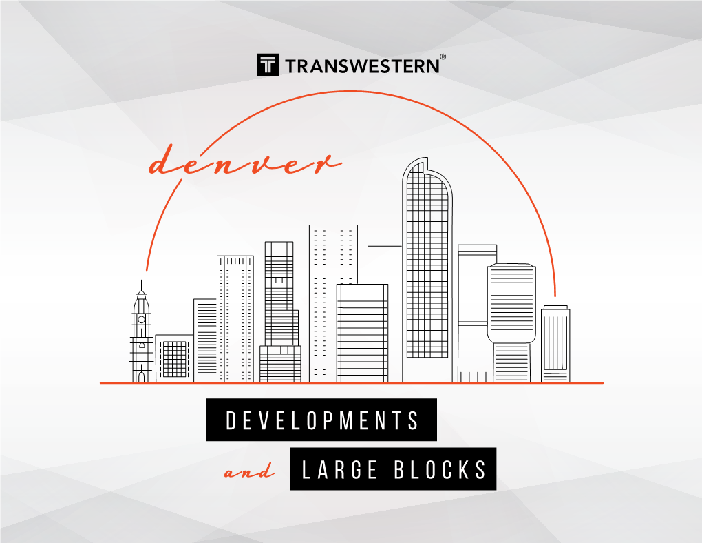 DEVELOPMENTS LARGE BLOCKS and Downtownwest RINO Whitney EAST RINO 303.407.1465Hake PLATTE ST/LOHI Whitney.Hake@Transwestern.Com