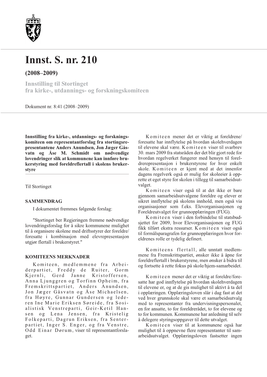 Innst. S. Nr. 210 (2008–2009) Innstilling Til Stortinget Fra Kirke-, Utdannings- Og Forskningskomiteen