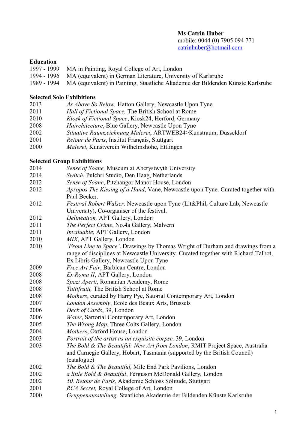 1997 - 1999 MA in Painting, Royal College of Art, London 1994 - 1996 MA (Equivalent) In