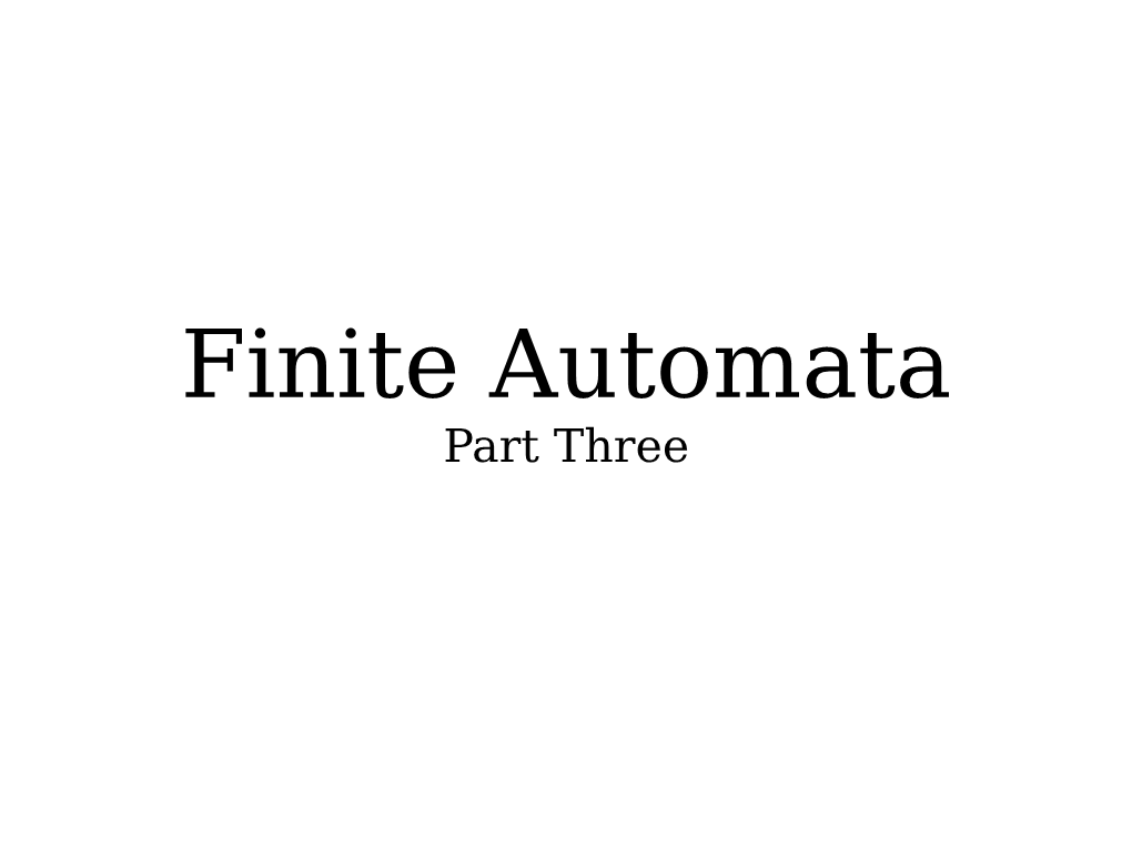 Finite Automata Part Three