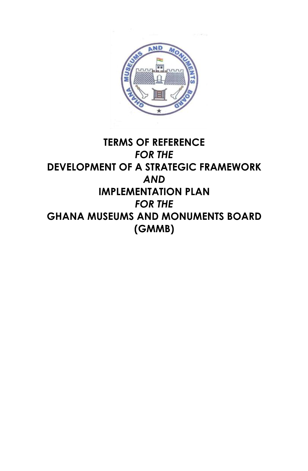Terms of Reference for the Development of a Strategic Framework and Implementation Plan for the Ghana Museums and Monuments Board (Gmmb)