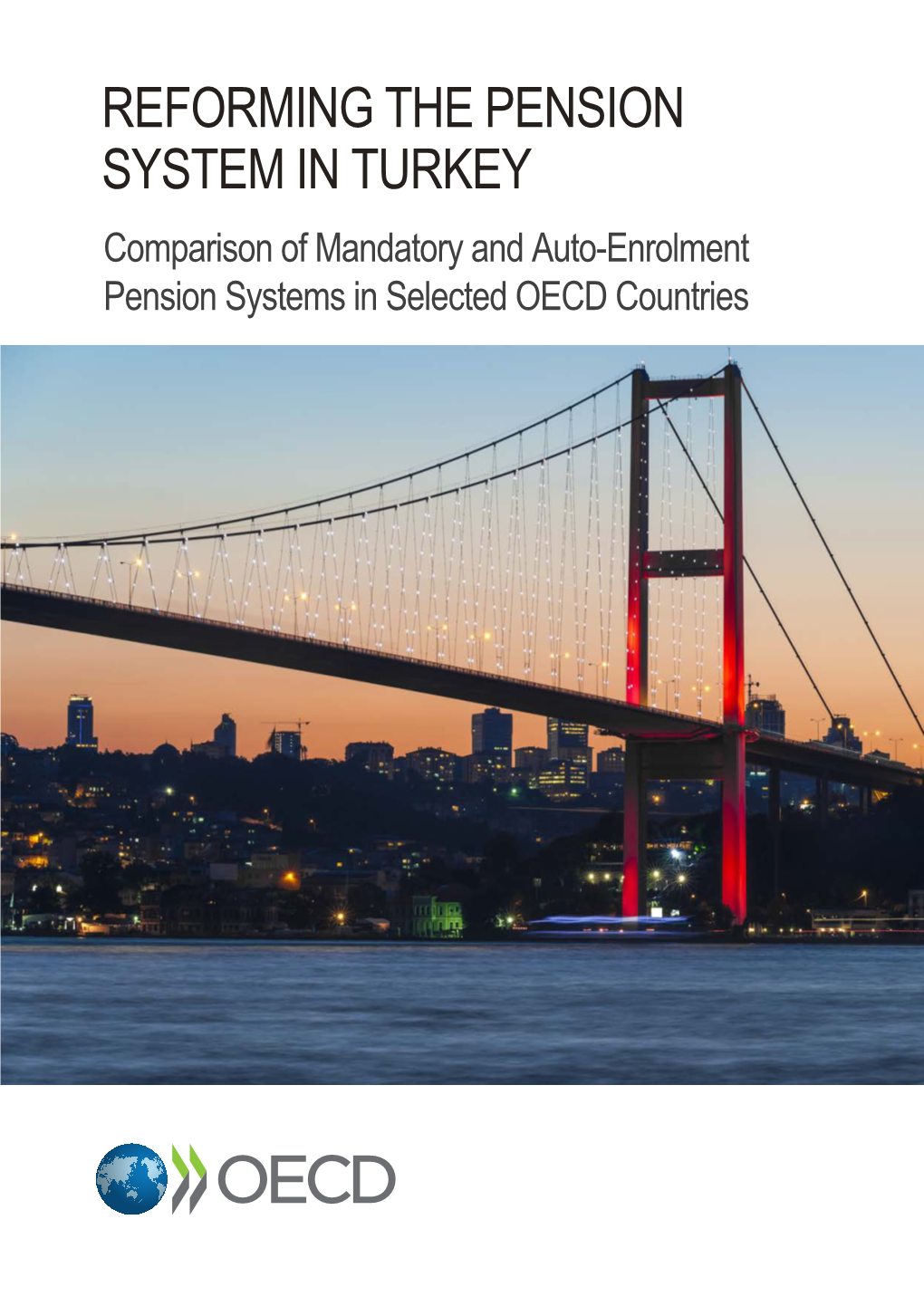 REFORMING the PENSION SYSTEM in TURKEY Comparison of Mandatory and Auto-Enrolment Pension Systems in Selected OECD Countries