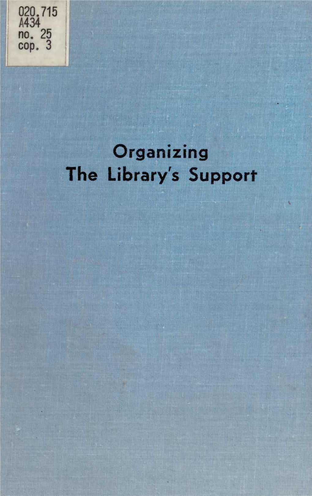 Organizing the Library's Support UNIVERSITY of ILLINOIS LIBRARY URBANA-GHAMPAIQN F~ .Or M.T.Rt