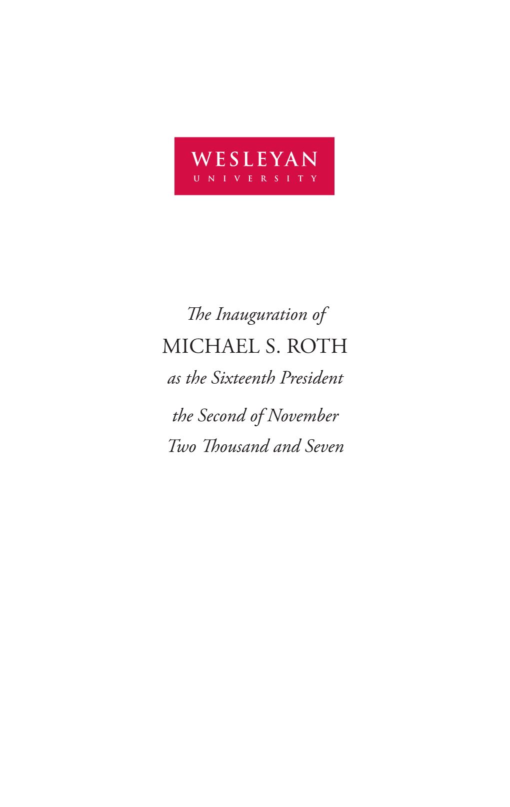 Michael S. Roth As the Sixteenth President the Second of November Two Thousand and Seven