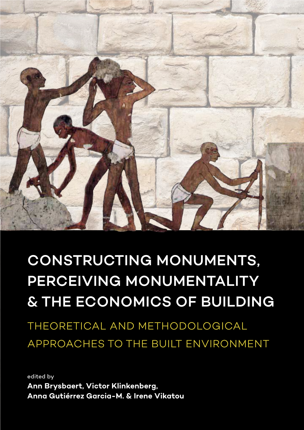 Constructing Monuments, Perceiving Monumentality and the Economics of Building : Theoretical and Methodological Approaches to Th